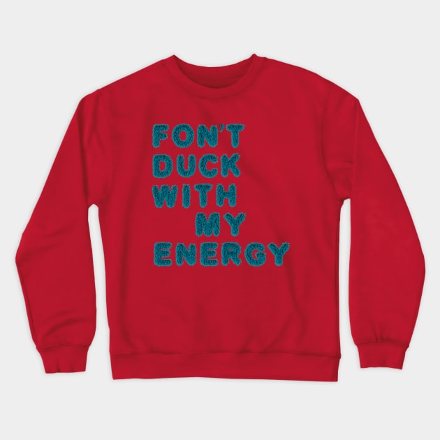 fon't duck my with energy Crewneck Sweatshirt by LanaBanana